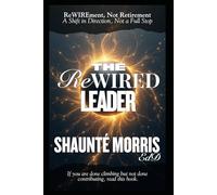 The ReWIRED Leader: ReWIREment, Not Retirement - A Shift in Direction, Not a Full Stop