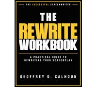 The Rewrite Workbook: A Practical Guide to Rewriting Your Screenplay