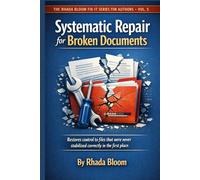 The Rhada Bloom Fix-It Series for Authors - Vol. 5 : Systematic Repair for Broken Documents: Restores control to existing files that were never stabilized correctly in the first place.