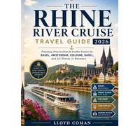 The Rhine River Cruise Travel Guide 2026: Planning, Practicalities & Insider Routes for Basel, Amsterdam, Cologne, and All Rhines in Between