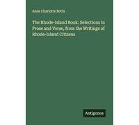 The Rhode-Island Book: Selections in Prose and Verse, from the Writings of Rhode-Island Citizens