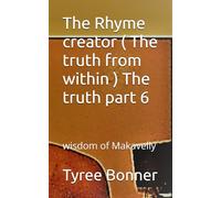 The Rhyme creator ( The truth from within ) The truth part 6: wisdom of Makavelly