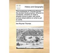 The Rhymer Thom The Prophecies of Thomas Rymer, the Ancient Scots Pr (Tascabile)