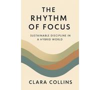 The Rhythm of Focus: Sustainable Discipline in a Hybrid World