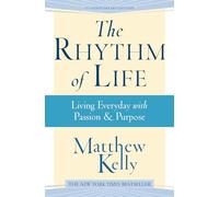 The Rhythm of Life: Living Every Day with Passion & Purpose
