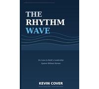 The Rhythm Wave: Six Laws to Build a Leadership System Without Heroes