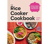 The Rice Cooker Cookbook: Make more than just rice with these quick and easy recipes for every meal