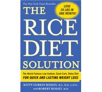 The Rice Diet Solution: The World-Famous Low-Sodium, Good-Carb, Detox Diet For Quick and Lasting Weight Loss