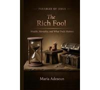 The Rich Fool: Wealth, Mortality, and What Truly Matters
