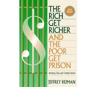 The Rich Get Richer and the Poor Get Prison: Ideology, Class and Criminal Justice by Jeffrey H. Reiman (1997-07-14)