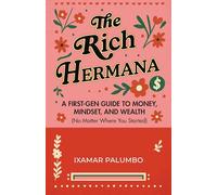 The Rich Hermana: A First-gen Guide to Money, Mindset, and Wealth (No Matter Where You Started)
