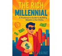 The Rich Millennial: A Professor’s Guide to Building Wealth in the 2020s