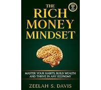 The Rich Money Mindset: Master Your Habits, Build Wealth And Thrive In Any Economy