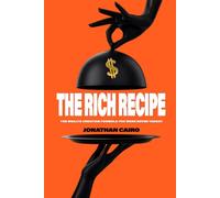 The Rich Recipe: The Wealth Creation Formula You Were Never Taught