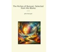 The Riches of Bunyan: Selected from His Works