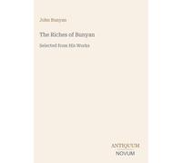The Riches of Bunyan: Selected from His Works