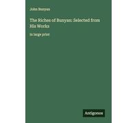 The Riches of Bunyan: Selected from His Works: in large print