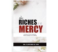 The Riches Of His Mercy: Experience Divine Compassion That Changes Everything