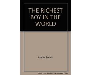 THE RICHEST BOY IN THE WORLD