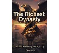 The Richest Dynasty: THE SEED OF EMPIRE (0-150 AD, Rome)
