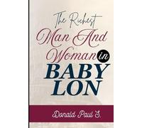 The RICHEST MAN AND WOMAN IN BABYLON: "Unlocking the Secrets to Lasting Wealth and Happiness"