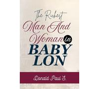 The RICHEST MAN AND WOMAN IN BABYLON: "Unlocking the Secrets to Lasting Wealth and Happiness"