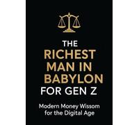 The Richest Man in Babylon For Gen Z: Modern Money Wisdom for the Digital Age