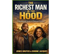 The Richest Man in the Hood: Unlocking the Secrets to Financial Freedom