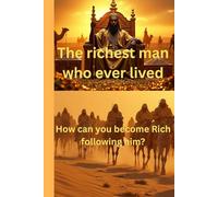 The richest man who ever lived: How can you become Rich following him?