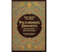 The Richest Plate Collection Ever Published in the History of Ornament: Albert Racinet’s Masterwork: Polychromatic Ornaments - Special Edition: 208 Color Plates