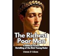 The Richest Poor Man: A Biblical Fiction Retelling of the Rich Young Ruler