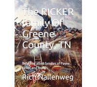 The RICKER family Of Greene County, TN: Including allied families of Payne, Keller, and Rollins
