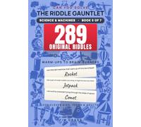 The Riddle Gauntlet: Science & Machines: 289 Original "What Am I?" Riddles - Brain Teasers for Clever Kids, Teens & Adults