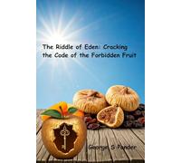 The Riddle of Eden: Cracking the Code of the Forbidden Fruit