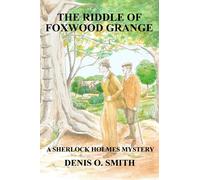 The Riddle of Foxwood Grange - A New Sherlock Holmes Mystery - Smith Denis O.