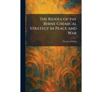 The Riddle of the Rhine Chemical Strategy in Peace and War