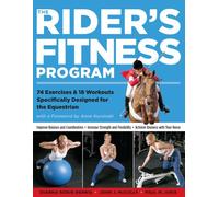 The Rider's Fitness Program 74 Exercises & 18 Workouts Specifically Designed for the Equestrian