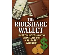 The Rideshare Wallet: Smart Budgeting & Tax Strategies For App-Based Workers