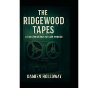 The Ridgewood Tapes: A True Haunted Asylum Horror