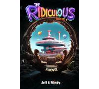 The Ridiculous: A Sci-Fi Comedy Adventure (Book 1): 42% More Laughs, Ahas & Absurdity