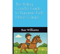 The Riding Coach's Guide to Dynamic Kids' Horse Camps