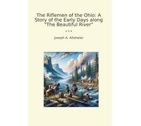 The Riflemen of the Ohio: A Story of the Early Days along "The Beautiful River"