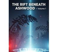 The Rift Beneath Ashwood - Volume 1: A Sci-Fi Horror Mystery Set in a Haunted Small Town