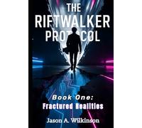 The Riftwalker Protocol: Book One - Fractured Realties