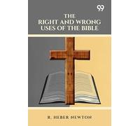 The Right And Wrong Uses Of The Bible
