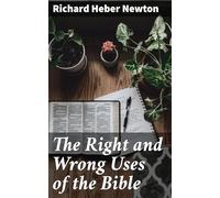 The Right and Wrong Uses of the Bible