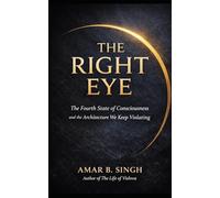 The Right Eye: The Fourth State of Consciousness and the Architecture We Keep Violating