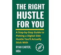 The Right Hustle for You: A Step-by-Step Guide to Picking a Digital Side Hustle