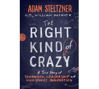 The Right Kind of Crazy: A True Story of Teamwork, Leadership, and High-Stakes Innovation [Lingua Inglese]