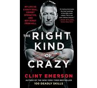 The Right Kind of Crazy: My Life as a Navy SEAL, Covert Operative, and Boy Scout from Hell